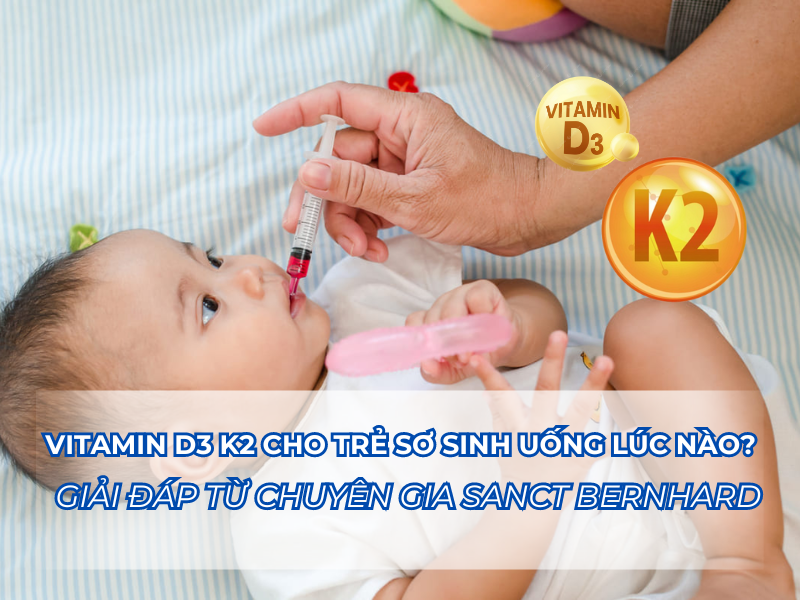 Vitamin D3 K2 cho trẻ sơ sinh uống lúc nào? - Giải đáp từ chuyên gia Sanct Bernhard