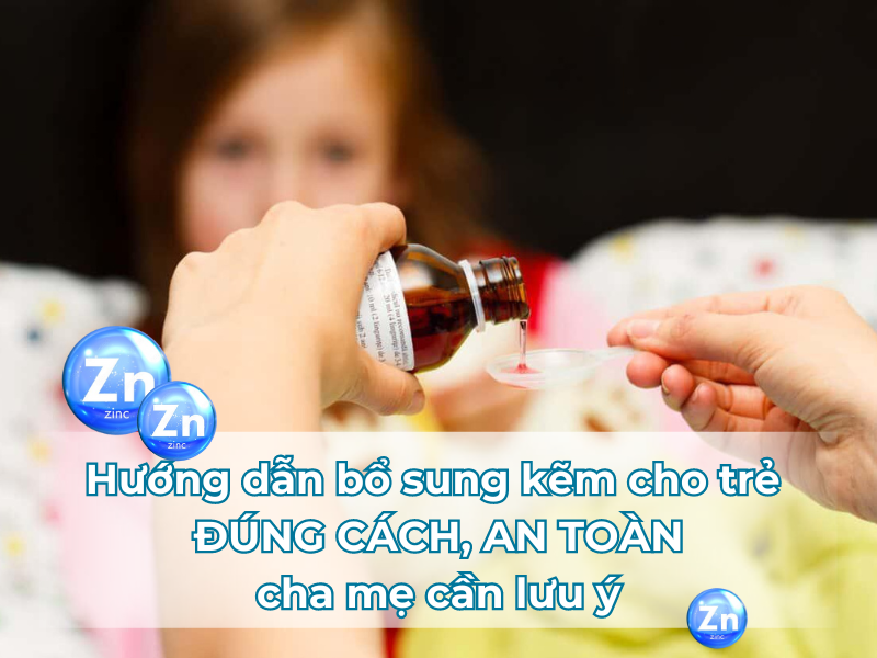 Hướng dẫn bổ sung kẽm cho trẻ đúng cách, an toàn cha mẹ cần lưu ý