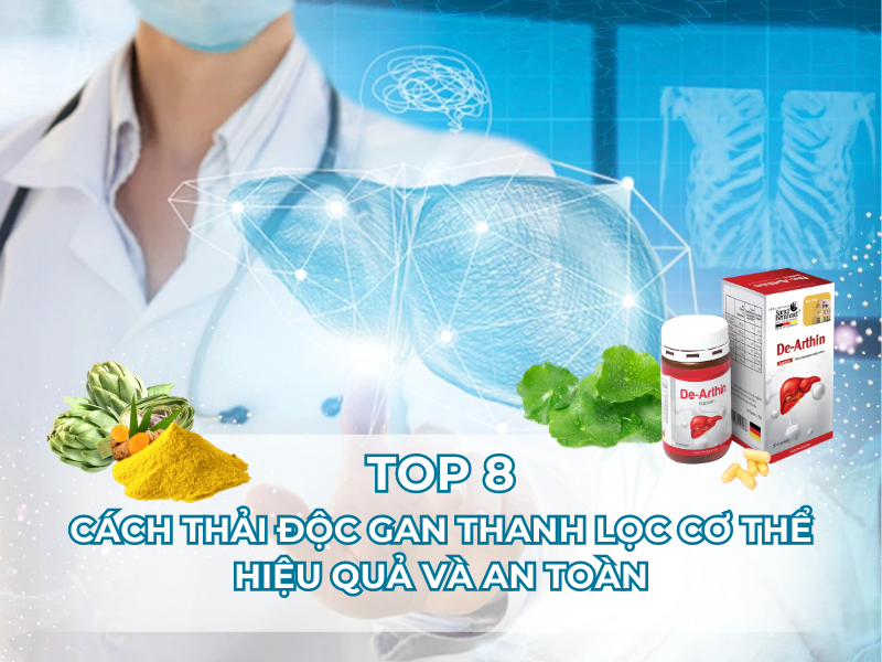 Top 8 cách thải độc gan, thanh lọc cơ thể hiệu quả và an toàn nhất