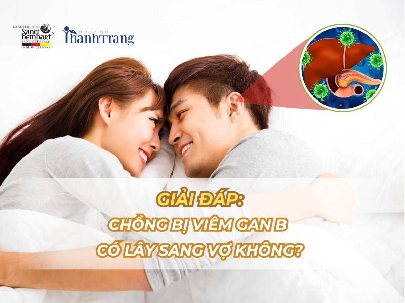 GIẢI ĐÁP: Chồng Bị Viêm Gan B Có Lây Sang Vợ Không?