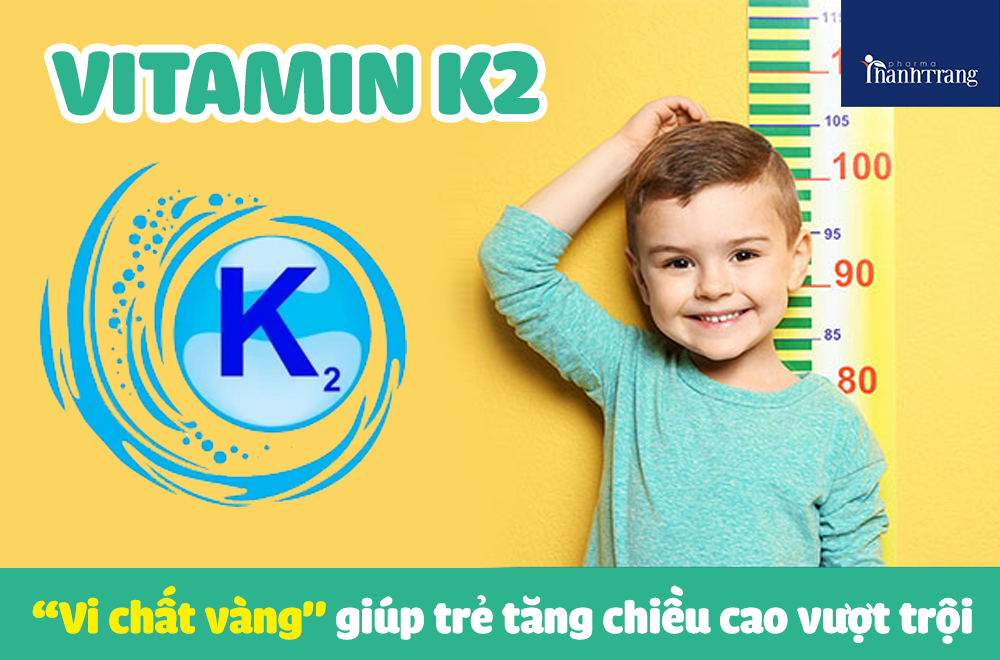 Vitamin K2 “Vi chất vàng" giúp trẻ tăng chiều cao vượt trội